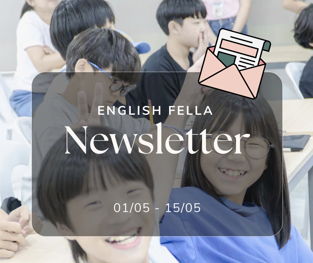 Bản tin trường Anh ngữ English Fella tháng 5 năm 2025