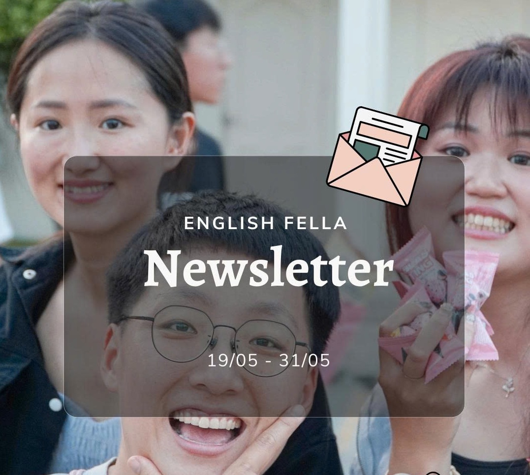 Bản tin trường Anh ngữ English Fella tuần cuối tháng 5 năm 2025