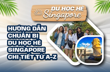 Hướng dẫn chuẩn bị du học hè Singapore chi tiết từ A-Z