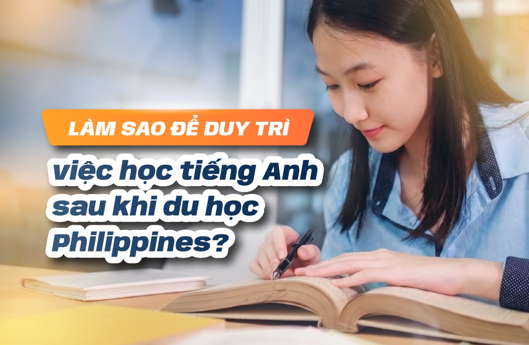 Làm sao để duy trì việc học tiếng Anh sau khi du học Philippines?