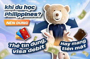 Nên dùng thẻ tín dụng, visa debit hay mang tiền mặt khi du học Philippines
