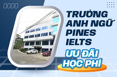 Ưu đãi học phí trường Anh ngữ PINES IELTS