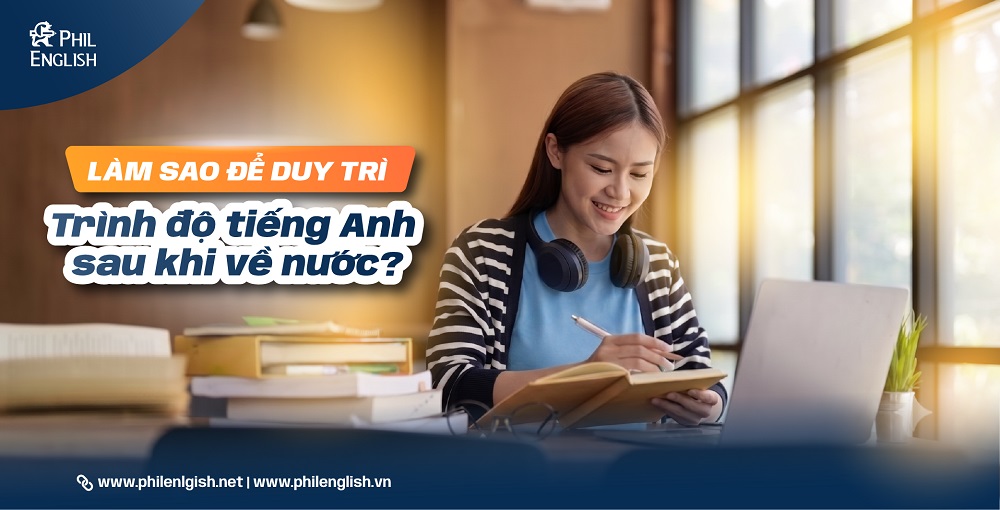 Làm sao để duy trì trình độ tiếng Anh sau khi về nước?