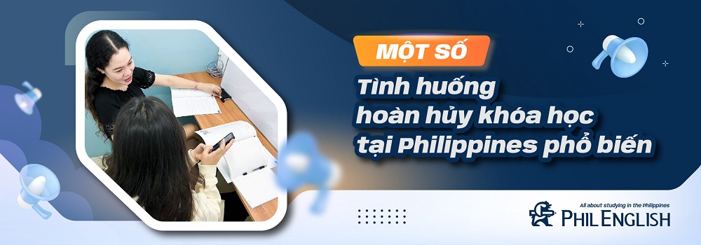 Một số tình huống hoàn hủy khóa học tại Philippines phổ biến