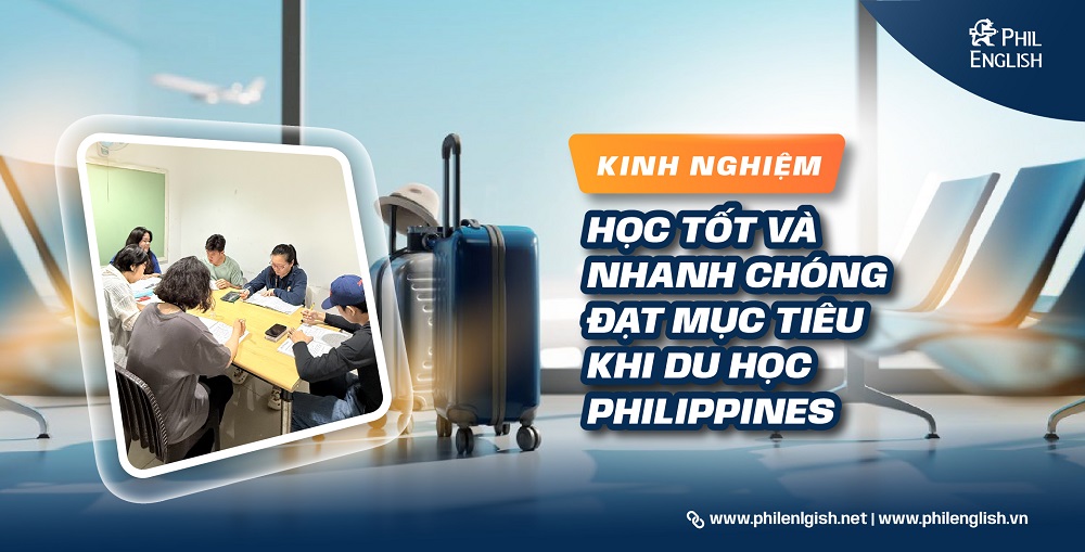 Kinh nghiệm học tốt và nhanh chóng đạt mục tiêu khi du học Philippines
